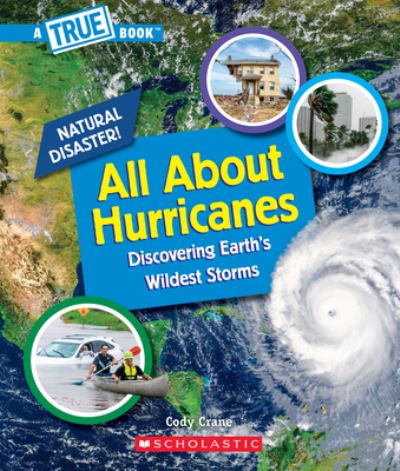 Cover for Cody Crane · All About Hurricanes (A True Book: Natural Disasters) - A True Book (Relaunch) (Paperback Book) (2021)