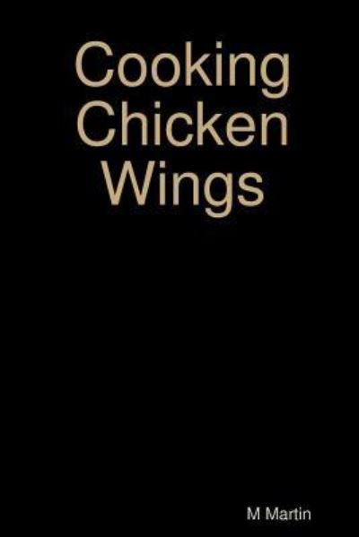 Cover for M Martin · Cooking Chicken Wings (Paperback Book) (2016)