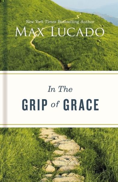 Cover for Max Lucado · In the Grip of Grace (Inbunden Bok) (2021)