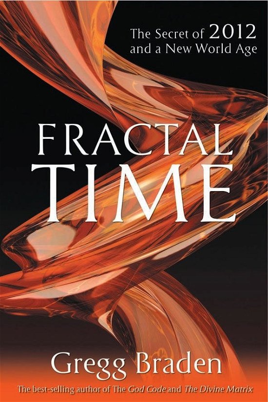 Cover for Gregg Braden · Fractal Time: the Secret of 2012 and a New World Age (Pocketbok) (2010)