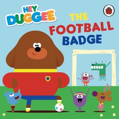 Cover for Hey Duggee · Hey Duggee: The Football Badge - Hey Duggee (Board book) (2021)