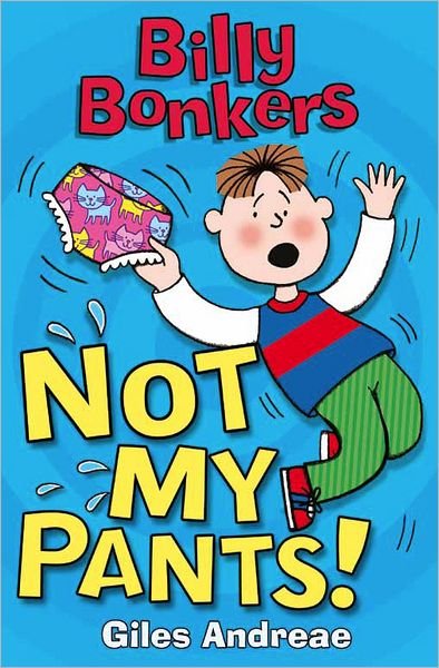 Billy Bonkers: Not My Pants! - Billy Bonkers - Giles Andreae - Książki - Hachette Children's Group - 9781408314654 - 3 maja 2012