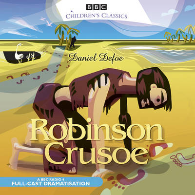 Robinson Crusoe - BBC Children's Classics - Daniel Defoe - Audiolivros - BBC Audio, A Division Of Random House - 9781408400654 - 10 de julho de 2008