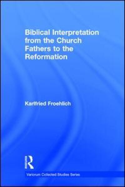 Cover for Karlfried Froehlich · Biblical Interpretation from the Church Fathers to the Reformation - Variorum Collected Studies (Hardcover Book) (2010)