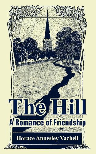 Cover for Horace Annesley Vachell · The Hill: a Romance of Friendship (Taschenbuch) (2005)