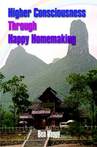 Cover for Bea Happy · Higher Consciousness Through Happy Homemaking (Taschenbuch) (2004)