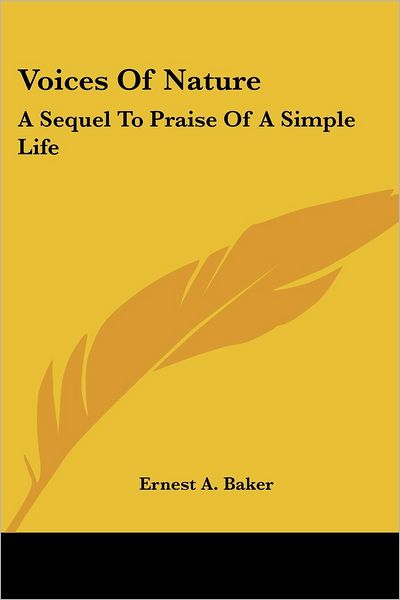 Cover for Ernest a Baker · Voices of Nature: a Sequel to Praise of a Simple Life (Paperback Book) (2007)