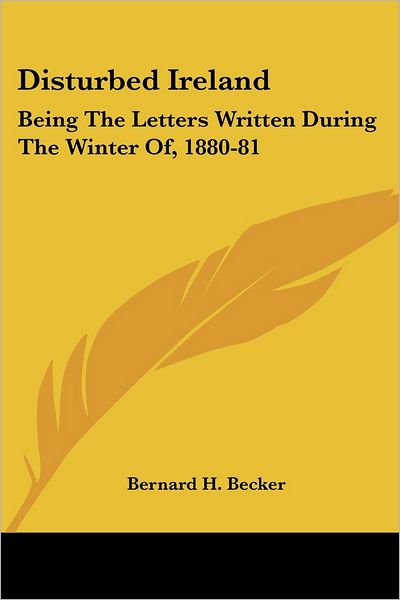 Cover for Bernard H. Becker · Disturbed Ireland: Being the Letters Written During the Winter Of, 1880-81 (Paperback Book) (2007)