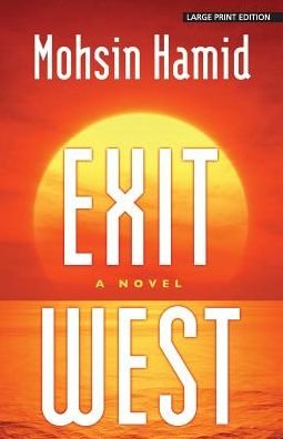 Exit West - Mohsin Hamid - Books - Large Print Press - 9781432847654 - March 6, 2018