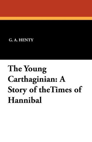 Cover for G. A. Henty · The Young Carthaginian: a Story of Thetimes of Hannibal (Paperback Book) (2010)