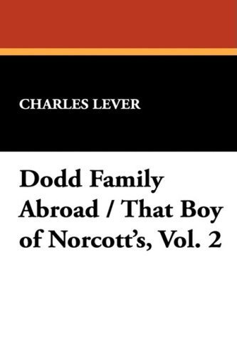 Cover for Charles Lever · Dodd Family Abroad / That Boy of Norcott's, Vol. 2 (Hardcover Book) (2008)