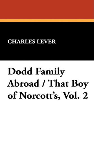 Dodd Family Abroad / That Boy of Norcott's, Vol. 2 - Charles Lever - Książki - Wildside Press - 9781434476654 - 6 września 2024