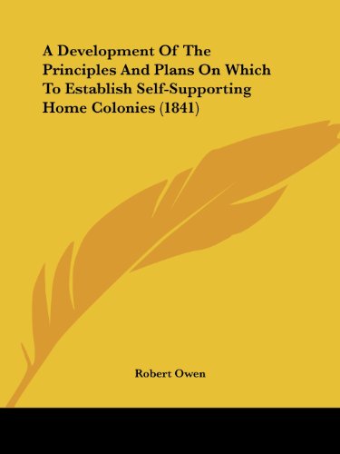 Cover for Robert Dale Owen · A Development of the Principles and Plans on Which to Establish Self-supporting Home Colonies (1841) (Paperback Book) (2008)