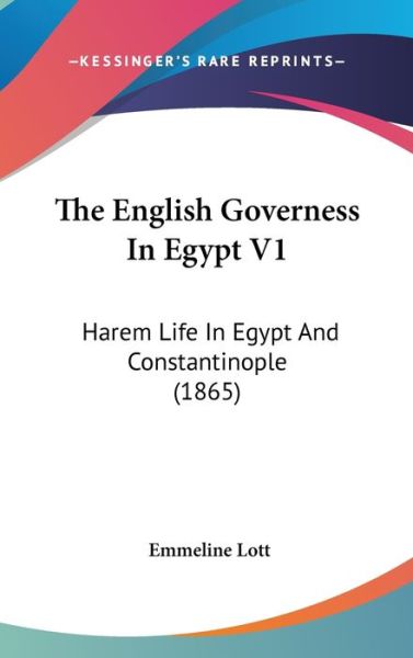 Cover for Emmeline Lott · The English Governess in Egypt V1: Harem Life in Egypt and Constantinople (1865) (Hardcover Book) (2008)