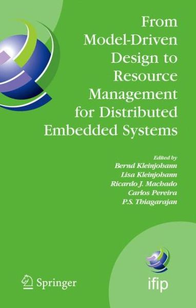 From Model-driven Design to Resource Management for Distributed Embedded Systems - Ifip Advances in Information and Communication Technology - Bernd Kleinjohann - Bøger - Springer-Verlag New York Inc. - 9781441942654 - 19. november 2010