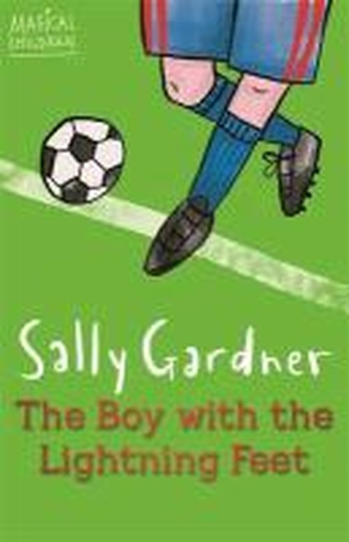 Magical Children: The Boy with the Lightning Feet - Sally Gardner - Boeken - Hachette Children's Group - 9781444011654 - 20 juni 2013