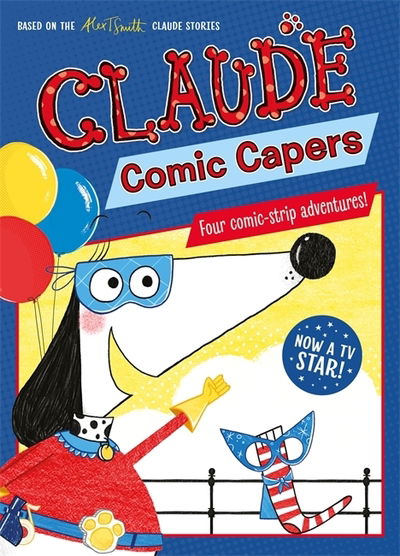 Claude TV Tie-ins: Claude Comic Capers - Claude TV Tie-ins - Alex T. Smith - Books - Hachette Children's Group - 9781444938654 - March 19, 2020