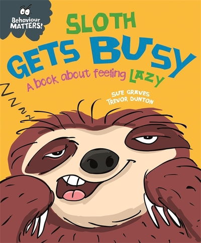 Cover for Sue Graves · Behaviour Matters: Sloth Gets Busy: A book about feeling lazy - Behaviour Matters (Hardcover Book) (2020)