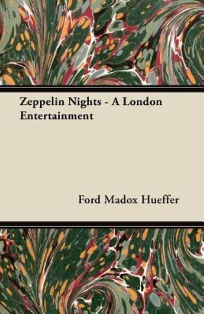 Zeppelin Nights - A London Entertainment - Ford Madox Hueffer - Bücher - Ford. Press - 9781447461654 - 16. Oktober 2012