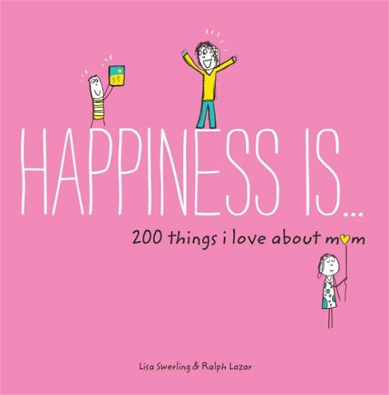 Happiness Is . . . 200 Things I Love About Mom - Happiness Is... - Lisa Swerling - Books - Chronicle Books - 9781452142654 - March 7, 2017