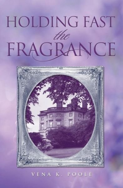 Cover for Vena K Poole · Holding Fast the Fragrance (Paperback Book) (2015)
