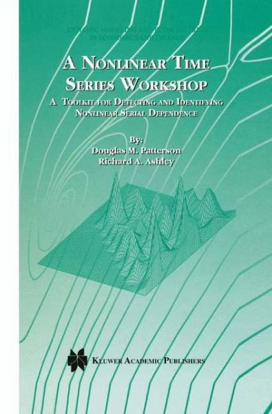 A Nonlinear Time Series Workshop: A Toolkit for Detecting and Identifying Nonlinear Serial Dependence - Dynamic Modeling and Econometrics in Economics and Finance - Douglas M. Patterson - Bøger - Springer-Verlag New York Inc. - 9781461346654 - 25. september 2012