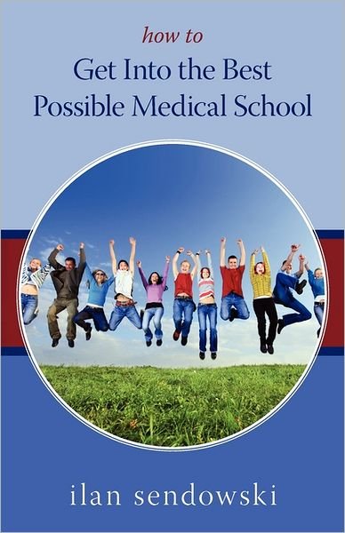 Cover for Ilan Sendowski · How to Get into the Best Possible Medical School (Paperback Book) (2011)