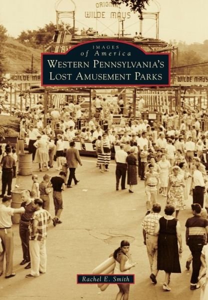 Cover for Rachel E Smith · Western Pennsylvania's Lost Amusement Parks (Paperback Book) (2020)