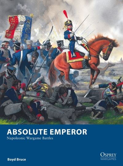 Cover for Boyd Bruce · Absolute Emperor: Napoleonic Wargame Battles - Osprey Wargames (Paperback Book) (2021)