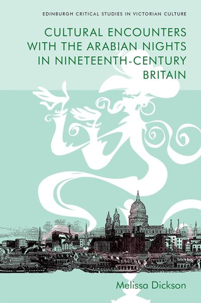 Cover for Melissa Dickson · Cultural Encounters with the Arabian Nights in Nineteenth-Century Britain - Edinburgh Critical Studies in Victorian Culture (Paperback Book) (2021)