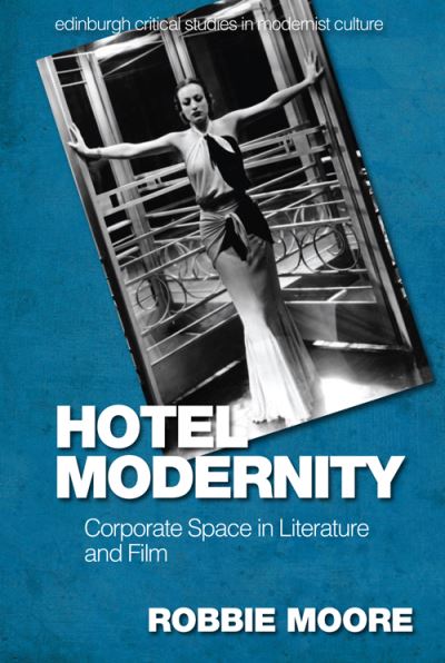 Cover for Robbie Moore · Hotel Modernity: Literary Encounters with Corporate Space - Edinburgh Critical Studies in Modernist Culture (Hardcover Book) (2021)