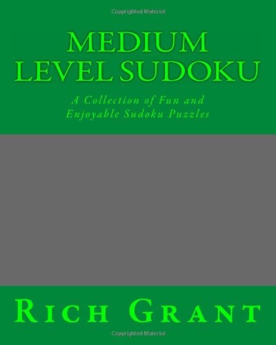 Medium Level Sudoku: a Collection of Fun and Enjoyable Sudoku Puzzles - Rich Grant - Books - CreateSpace Independent Publishing Platf - 9781475008654 - March 9, 2012