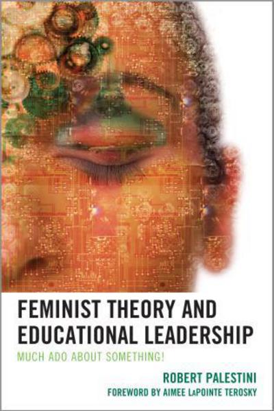 Cover for Robert Palestini · Feminist Theory and Educational Leadership: Much Ado About Something! (Hardcover Book) (2013)