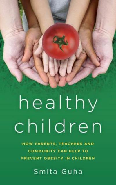 Cover for Smita Guha · Healthy Children: How Parents, Teachers and Community Can Help To Prevent Obesity in Children (Hardcover Book) (2017)