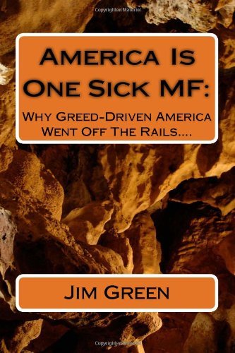 Cover for Jim Green · America is One Sick Mf: Why Greed-driven America Went off the Rails.... (Taschenbuch) [Lrg edition] (2012)