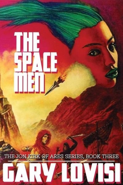 The Space Men: the Jon Kirk of Ares Chronicles, Book 3 - Gary Lovisi - Bøker - White Ivy Press - 9781479406654 - 5. august 2015