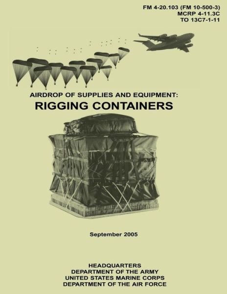 Cover for Department of the Army · Airdrop of Supplies and Equipment: Rigging Containers (Fm 4-20.103 / Mcrp 4-11.3c / to 13c7-1-11) (Paperback Book) (2012)