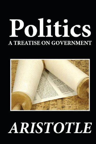 Politics: a Treatise on Government - Aristotle - Książki - CreateSpace Independent Publishing Platf - 9781481274654 - 17 grudnia 2012