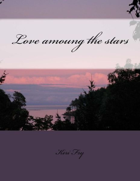 Cover for Keri Fry · Love Amoung the Stars (Paperback Book) (2013)