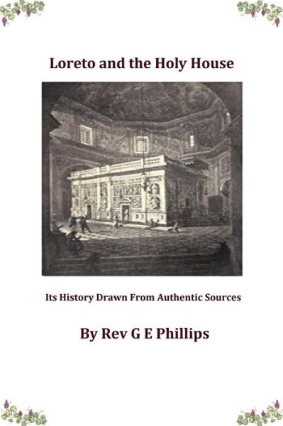 Cover for Rev G E Phillips · Loreto and the Holy House: Its History Drawn from Authentic Sources (Paperback Book) (2013)