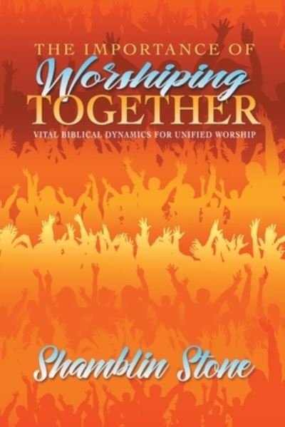 Cover for Shamblin Stone · The Importance of Worshiping Together (Paperback Book) (2020)