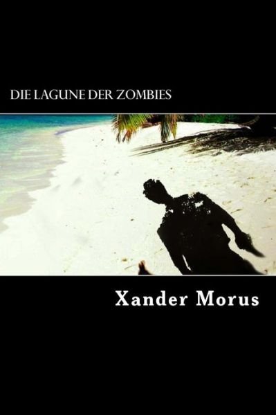 Cover for Xander Morus · Die Lagune Der Zombies (Taschenbuch) (2013)