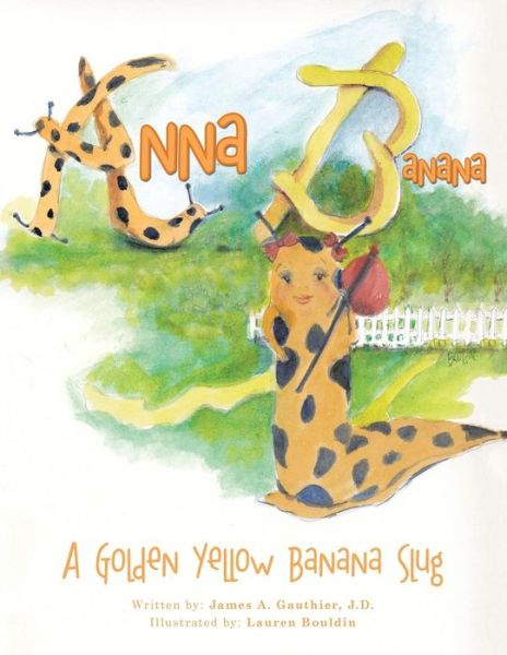 Cover for J D James a Gauthier · Anna Banana: a Golden Yellow Banana Slug (Paperback Book) (2015)