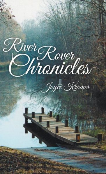 Cover for Joyce Kramer · River Rover Chronicles (Hardcover Book) (2014)