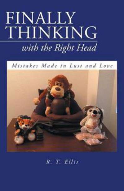 Cover for R T Ellis · Finally Thinking with the Right Head: Mistakes Made in Lust and Love (Pocketbok) (2013)