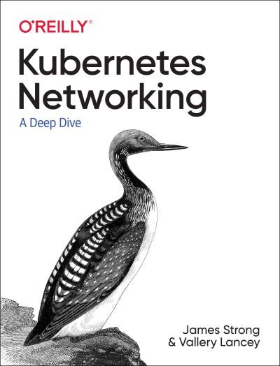 Networking and Kubernetes: A Layered Approach - James Strong - Kirjat - O'Reilly Media - 9781492081654 - tiistai 21. syyskuuta 2021