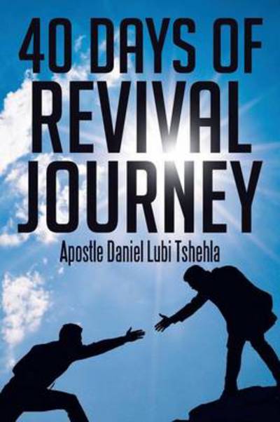 Cover for Apostle Daniel Lubi Tshehla · 40 Days of Revival Journey (Paperback Book) (2014)