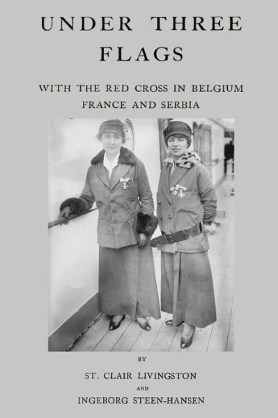 Cover for St Clair Livingston · Under Three Flags: with the Red Cross in Belgium, France and Serbia (Taschenbuch) (2014)