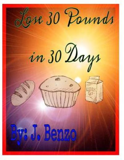 Cover for J Benzo · Lose 30 Pounds In 30 Days (Pocketbok) (2014)