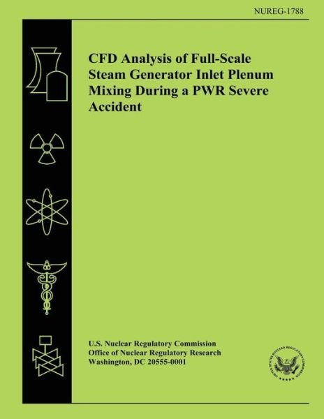 Cfd Analysis of Full-scale Steam Generator Inlet Plenum Mixing During a Pwr Severe Accident - U S Nuclear Regulatory Commission - Books - Createspace - 9781500610654 - July 22, 2014